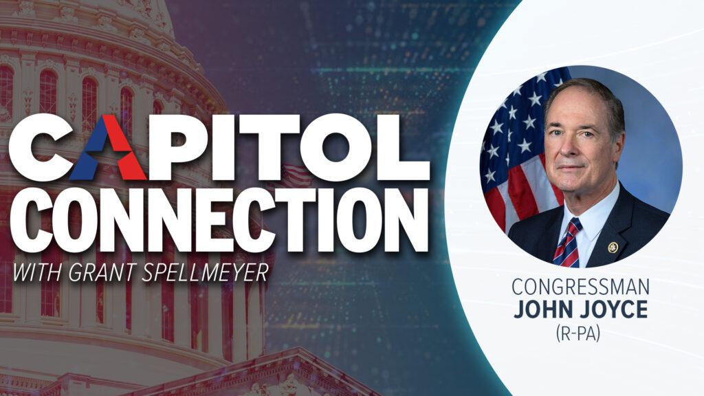Capitol Connection with Congressman John Joyce (PA-13)